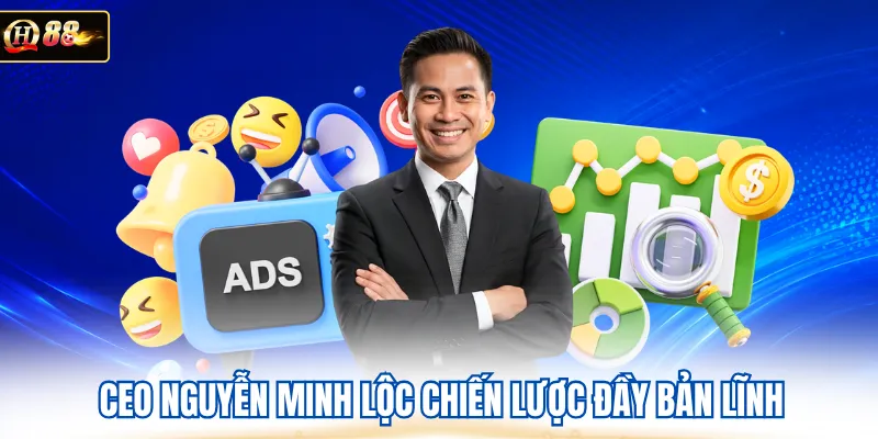 CEO Nguyễn Minh Lộc chiến lược đầy bản lĩnh