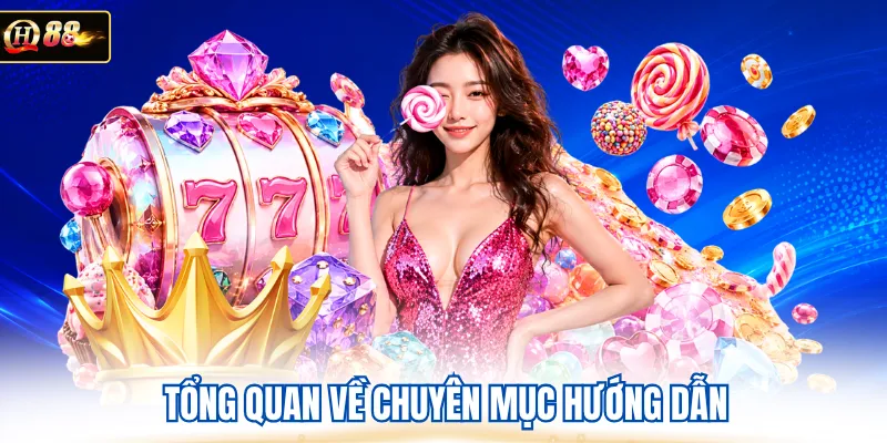 Tổng quan về chuyên mục hướng dẫn 